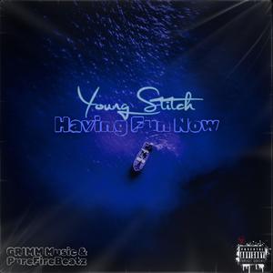Having Fun Now (feat. Young Stitch) (Explicit)
