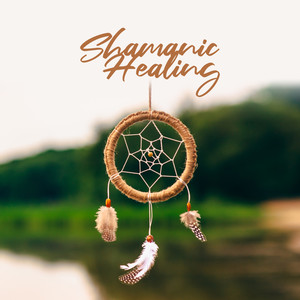 Shamanic Healing: Music for Reiki, Meditation, Ayurvedic Treatment, Shiatsu Therapy, Holistic Rituals