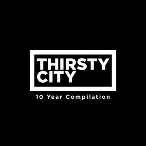 Thirsty City - 10 Year Compilation (Explicit)
