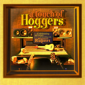 A Touch of Hoggers - Celebrating 40 Years of Recording with Hogsnort Rupert