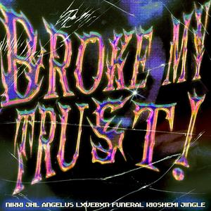 BROKE MY TRUST (feat. JHL, angelus, LXVEBXN, kioshemi & Jingle) (Explicit)