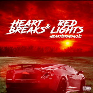 Heartbreaks & Red Lights (Explicit)