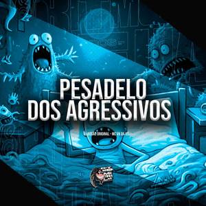 Pesadelo dos Agressivos (Explicit)