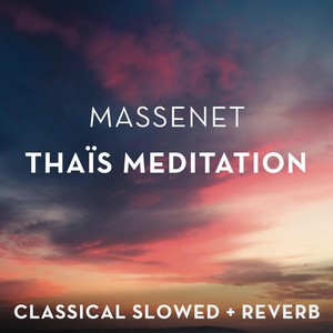 Massenet: Thais Meditation - slowed + reverb