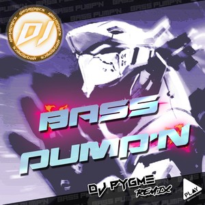 Bass Pump'n (DJ Pygme Remix)