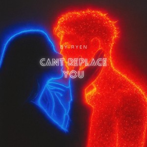 Can't Replace You (Explicit)