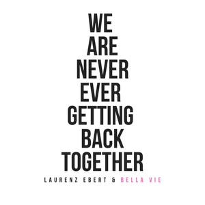 We Are Never Ever Getting Back Together (feat. Bella vie)