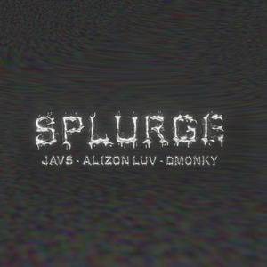 SPLURGE (feat. Javs, Demonky & Alizon luv) (Explicit)