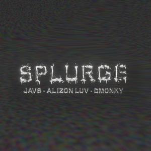 SPLURGE (feat. Javs, Demonky & Alizon luv) [Explicit]