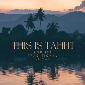 This is Tahiti - And Its Traditional Songs