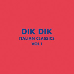 Italian Classics: Dik Dik Collection, Vol. 1