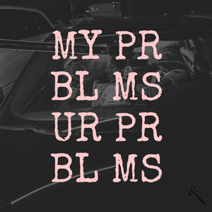 UR PRBLMS MY PRBLMS (Explicit)