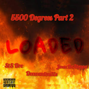 5500 Degrees Part 2 LOADED (feat. Sts Dre & Jmacdasteppa) [Explicit]