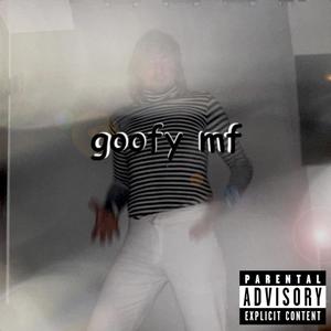 goofy mf (Explicit)