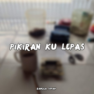 PIKIRAN KU LEPAS