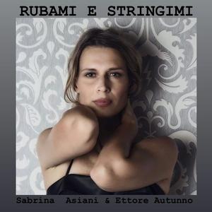 RUBAMI E STRINGIMI (feat. ETTORE AUTUNNO)