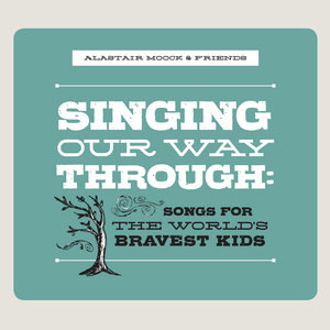 Singing Our Way Through: Songs for the World's Bravest Kids