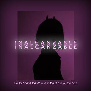 INALCANZABLE(feat. Lukiitagram & J Quiel & Senosi)