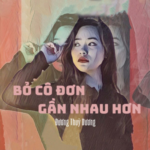 Bỏ Cô Đơn Gần Nhau Hơn