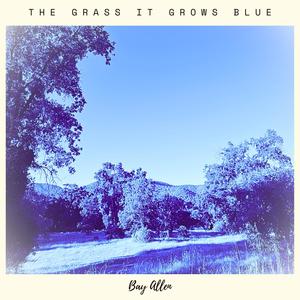 The Grass It Grows Blue (Demo Version)