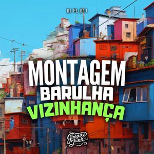 MONTAGEM BARULHA VIZINHANÇA (Explicit)
