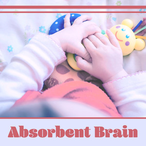 Absorbent Brain – Instrumental Songs for Kids, Train Mind Your Baby, Beethoven, Bach