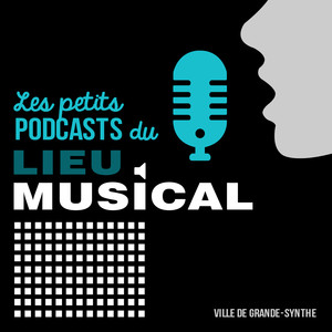 Les petits Podcast du Lieu Musical