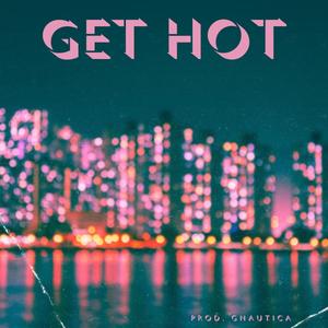 Get Hot (feat. Gnautica) [Explicit]