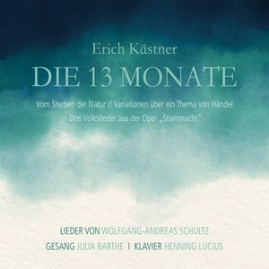 Erich Kästner: Die 13 Monate (Vom Sterben der Natur - Variationen über ein Thema von Händel - Drei Volkslieder aus der Oper "Sturmnacht")