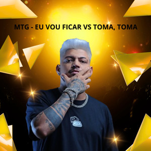 MTG - EU VOU FICAR VS TOMA, TOMA (Explicit)