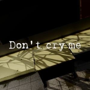 Don't cry me