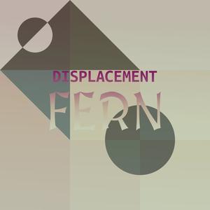 Displacement Fern