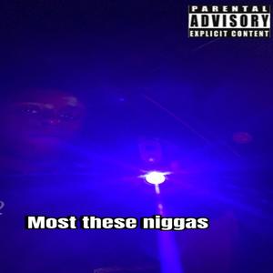 Most these niggas (Explicit)