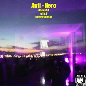 Anti-Hero (feat. Apex God, EllisD & Tommy Lennon) [Explicit]