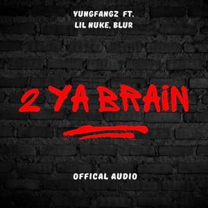 2 YA BRAIN (feat. Blurmovin & Lil Nuke) (Explicit)