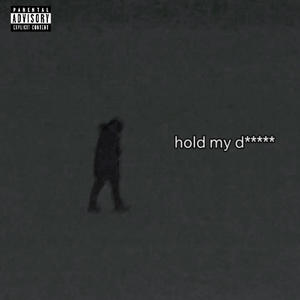 HOLD MY D*** (Explicit)