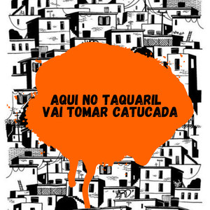 Aqui no Taquaril - Vai Tomar Catucada (Explicit)
