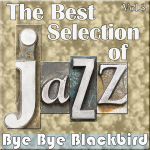 The Best Selection of Jazz, Vol. 8 - Bye Bye Blackbird