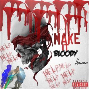 Make it bloody (Explicit)