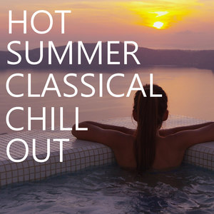 Hot Summer Classical Chill Out