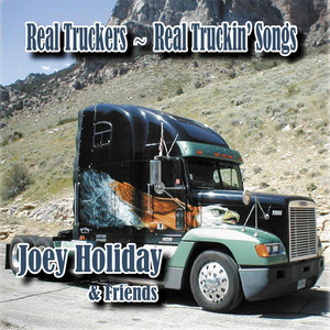 Joey Holiday & Friends (Real Truckers/Real Truckin' Songs)