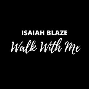 Isaiah Blaze | Walk With Me