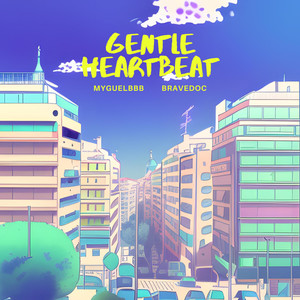 gentle heartbeat (feat. Bravedoc)