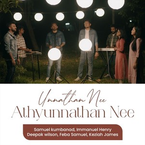 Unnathan Nee Athyunnathan Nee (feat. Immanuel Henry, Deepak Wilson, Feba Samuel & Keziah James)