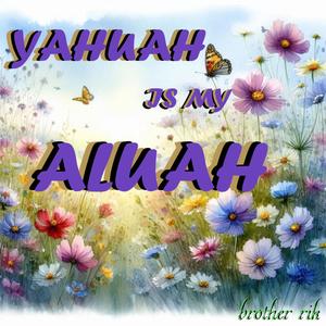 YAHUAH is my ALUAH