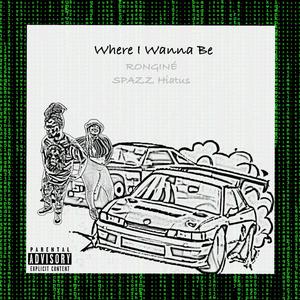 Where I Wanna Be (feat. Spazz Hiatus) [Explicit]