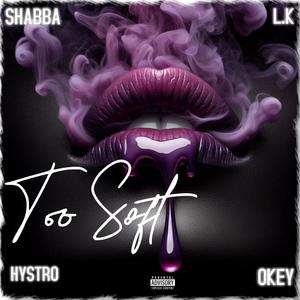 Too Soft (feat. L.k, Hystro & Okey) [Explicit]