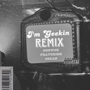 I'm Geekin (feat. OGZAN) (Remix|Explicit)