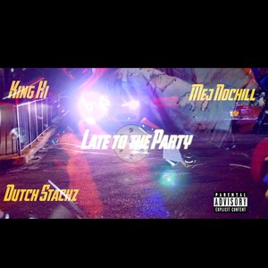 Late To The Party (feat. Mej NoChill & Dutch $tackz) [Explicit]