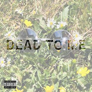 Dead to Me (Explicit)